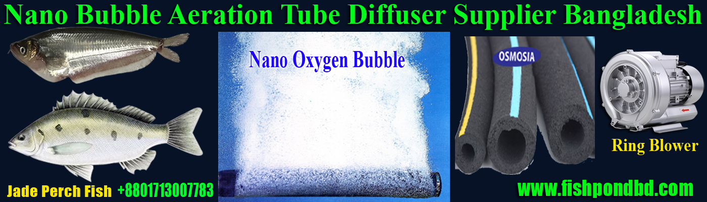 Nano Bubble Aeration Equipment in Bangladesh, Fish Farm Nano Bubble Aeration Equipment Suppliers bd, Nano Bubble Aeration Equipment Supplier Company bd, Nano Bubble Equipment Supplier Company in Bangladesh, Nano Bubble Products Supplier Company in Bangladesh, Nano Bubble Generator Suppliers in Bangladesh, Aquaculture Nano Bubble Generator Supplier in Bangladesh, Fish Pond Nano Bubble Tube Diffuser Suppliers in Bangladesh, Fish Pond Nano Bubble Tube Supplier in Bangladesh, Fish Pond Nano Bubble Tube Diffuser Supplier Company in Bangladesh, Fish Pond Nano Air Bubble Tube Diffuser Supplier in Bangladesh, Nano Air Bubble Tube Diffuser Supplier in Bangladesh, Nano Air Bubble Tube Diffuser Suppliers in China, Fish Pond Paddle Wheel Aerator Supplier, Fish Farm Nano Bubble Aeration Equipment in Bangladesh, Fish Farm Nano Bubble Aeration Equipment Supplier in Bangladesh